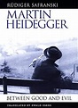 Martin Heidegger: Between Good and Evil: Amazon.co.uk: Safranski ...