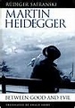 Martin Heidegger: Between Good and Evil by Rüdiger Safranski ...