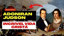 QUEM FOI ADONIRAM JUDSON? O MISSIONÁRIO DA PIONEIRO DA BIRMANIA E HEROI ...