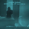 Give It All Up (feat. Tove Lo) - Duran Duran