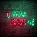 The Chill Lounge Podcast - The Chill Lounge Podcast | Listen Notes
