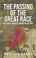 The Passing of the Great Race : The Racial Basis of European History ...