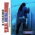 2 Chainz - T.R.U. REALigion (Anniversary Edition) - Reviews - Album of ...