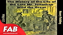 The History of the Life of the Late Mr Jonathan Wild the Great Full ...