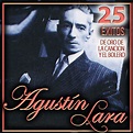 25 Éxitos de Oro de la Canción y el Bolero. Agustín Lara - Album by ...
