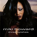Three Wishes - Album by Miki Howard | Spotify