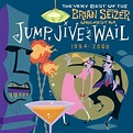 BRIAN SETZER | Jump, Jive An' Wail: The Very Best Of The Brian Setzer ...