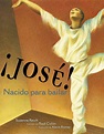 ¡José! Nacido para bailar (Jose! Born to Dance) | Book by Susanna Reich ...