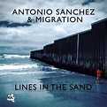 Antonio Sanchez & Migration - Lines In The Sand - MVD Entertainment ...