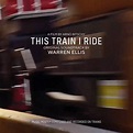 Warren Ellis - This Train I Ride (Original Soundtrack) – Horizons Music