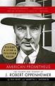 American Prometheus : The Triumph and Tragedy of J. Robert Oppenheimer ...