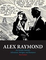 Alex Raymond: An Artistic Journey: Adventure, Intrigue, and Romance ...