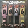 Grand Funk Railroad - Born To Die (1975, Vinyl) | Discogs