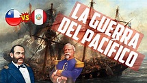 LA GUERRA DEL PACÍFICO | Causas, Campaña Marítima y Campaña Terrestre ...