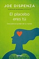El placebo eres tú by Joe Dispenza