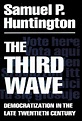 Huntington, Samuel P. 1991. The Third Wave: Democratization in the Late ...