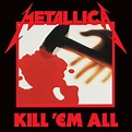 Kill 'Em All (Deluxe / Remastered), Metallica - Qobuz