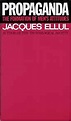 Propaganda: The Formation of Men's Attitudes: Jacques Ellul, Konrad ...