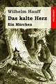 Das kalte Herz: Ein Märchen : Hauff, Wilhelm: Amazon.de: Bücher