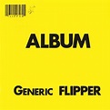 Flipper - Album - Generic Flipper - Reviews - Album of The Year