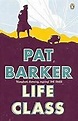 Life Class (Life Class, #1) by Pat Barker