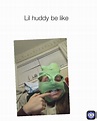 Lil huddy be like | @kylie._.branton234 | Memes
