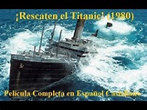 ¡Rescaten el Titanic! 1980 Película Completa en Español Castellano ...