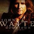 DOWNTOWN: JOURNEY OF A HEART – John Waite – Official Worldwide Web Site
