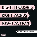Franz Ferdinand - Right Thoughts, Right Words, Right Action (Full Album ...