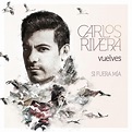 Carlos Rivera lanza "Vuelves" de su nuevo álbum SI FUERA MÍA ¡Escúchalo ...
