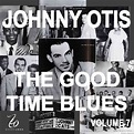 Johnny Otis - Johnny Otis And The Good Time Blues Volume 7 (2008 ...