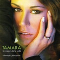 Lo Mejor De Tu Vida - Album by Tamara | Spotify