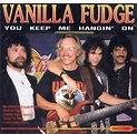 Vanilla Fudge – You Keep Me Hangin' On (CD) - Discogs