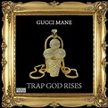 Trap God Rises by Gucci Mane: Listen on Audiomack