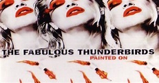 PAINTED ON - The Fabulous Thunderbirds ~ Todo Rock