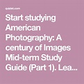 Start studying American Photography: A century of Images Mid-term Study ...