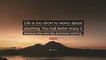Quote About Life Too Short : Share motivational and inspirational ...