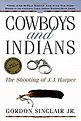 Cowboys and Indians: The Shooting of J.J. Harper: Gordon Sinclair Jr ...