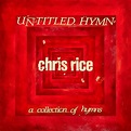 Chris Rice – Untitled Hymn: A Collection Of Hymns | 365 Days Of ...