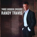 Randy Travis - Three Wooden Crosses: The Inspirational Hits of Randy ...