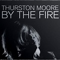 By The Fire | Thurston Moore
