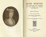 Rose Bertin: The Creator of Fashion at the Court of Marie-Antoinette ...