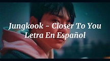 Jungkook - Closer To You Letra en español - YouTube