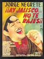 ¡Ay Jalisco, no te rajes! (1941) Mexican movie poster | Retro poster ...