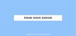 Définition de pour vous servir | Dictionnaire français