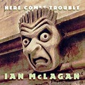 Here Comes Trouble by Ian McLagan (Album; MRCD 0005): Reviews, Ratings ...