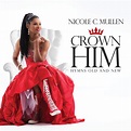 NICOLE C. MULLEN RELEASES NEW ALBUM CROWN HIM: HYMNS OLD AND NEW ...