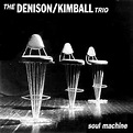 The Denison/Kimball Trio – Soul Machine (1995, Vinyl) - Discogs