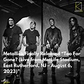 Metallica Finally Released “Too Far Gone? (Live from MetLife Stadium ...