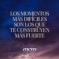 Los momentos más difíciles son los que te construyen más fuerte Mantras ...